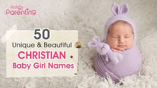 50 Beautiful Christian Baby Girl Names With Meanings (From A to Z)