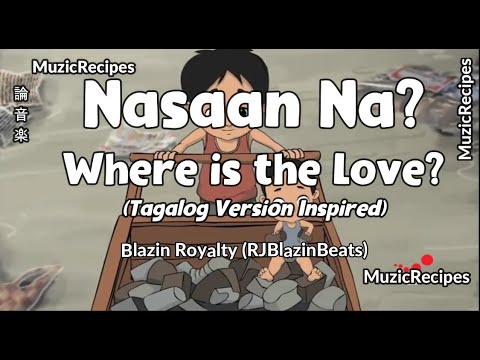 「MusicRecipes -Blazin Royalty (RJBlazinBeats) 」 → Where Is the Love (Tagalog) Nasaan Na (Lyrics)