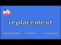 REPLACEMENT - Meaning and Pronunciation