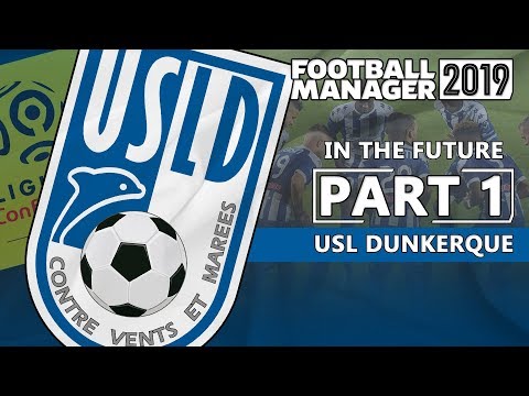 FOOTBALL MANAGER 2019: USL Dunkerque | In the Future (#1)