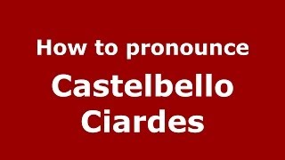 How to pronounce Castelbello Ciardes