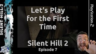 Silent Hill 2 - Let's Play for the First Time - Episode 7 - PS2