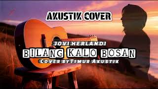 Download lagu (Cover Akustik) Bilang Kalo Bosan - Jovi Herlandi | Cover by TIMUR AKUSTIK mp3