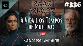 #336 - Audiolivro - A Vida e os Tempos de Multivac - Isaac Asimov