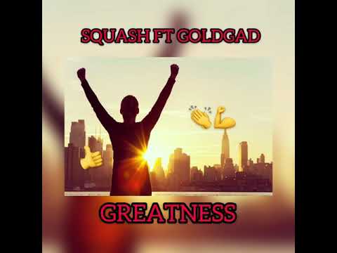 Squash Ft Gold Gad - Greatness (Official Audio)