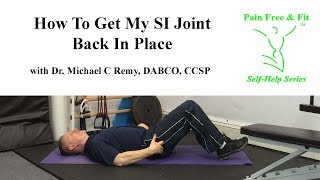 How Do I Get My SI (Sacroiliac) Joint Back In Place