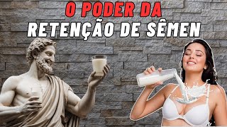 PODER DA RETENÇÃO DE SÊMEN: Descubra os Efeitos Devastadores do Transtorno Disciplinar | ESTOICISMO