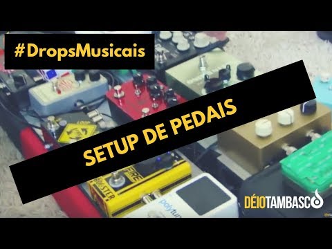 #DropsMusicais - setup pedais parte 1