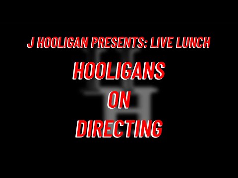 LIVE LUNCH: Hooligans On Directing