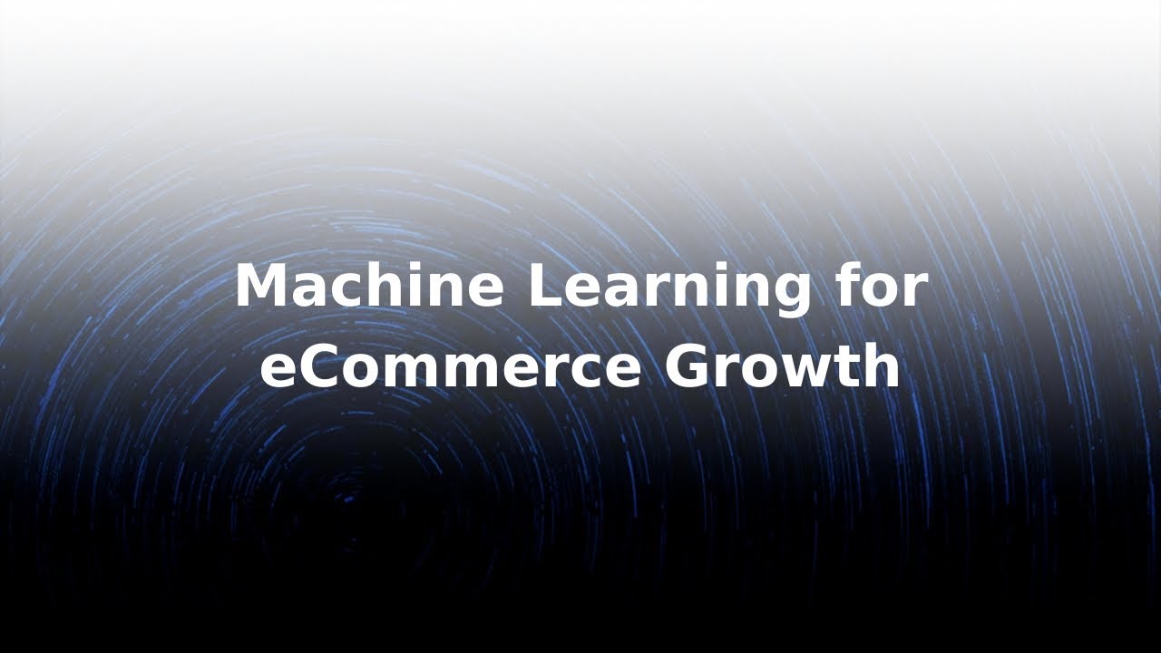 Machine Learning for eCommerce Growth [EVENT]