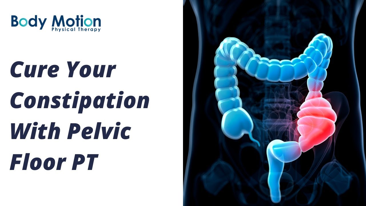 Cure Your Constipation With Pelvic Floor PT