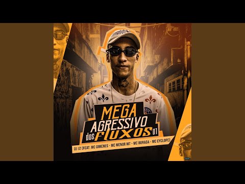 Mega Agressivo dos Fluxos 01 (feat. Mc Gimenes, MC Menor MT, MC Buraga & Mc Cyclope)