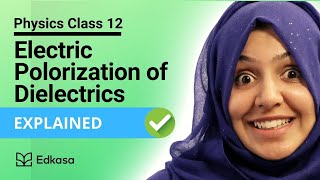 👉 Electric Polarization of Dielectrics | Physics Class 12