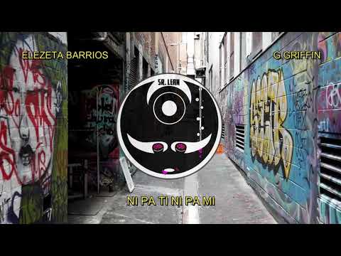 ELEZETA BARRIOS X G.GRIFFIN - NI PA TI NI PA MI ( PROD. SR.LEAN )