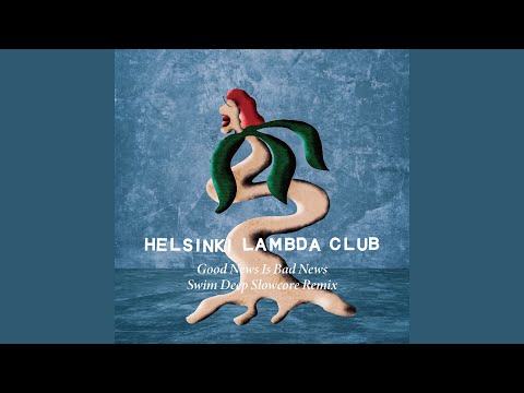 Good News Is Bad News (Swim Deep Slowcore Remix)【Official Audio】− Helsinki Lambda Club