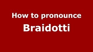 How to pronounce Braidotti