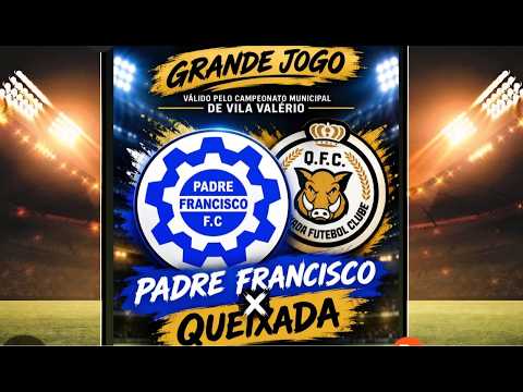 CAMPEONATO MUNICIPAL DE VILA VALÉRIO (PADRE FRANCISCO x QUEIXADA)