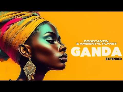 Constantin x Ambiental Planet - GANDA | Extended Version