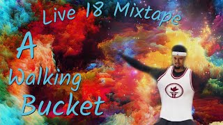 Live 18 Mixtape| A Walking Bucket