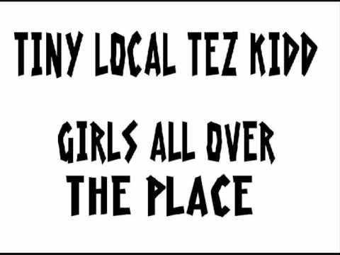 TINY SKITZ TEZ KIDD LOC'S-GIRLS ALL OVER THE PLACE