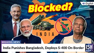 India Punishes Bangladesh; Deploys S-400 On Border