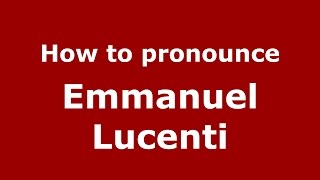 How to pronounce Emmanuel Lucenti