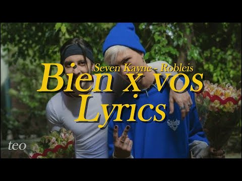 Seven Kayne, Robleis - bien x vos (LETRA/LYRICS) - teo