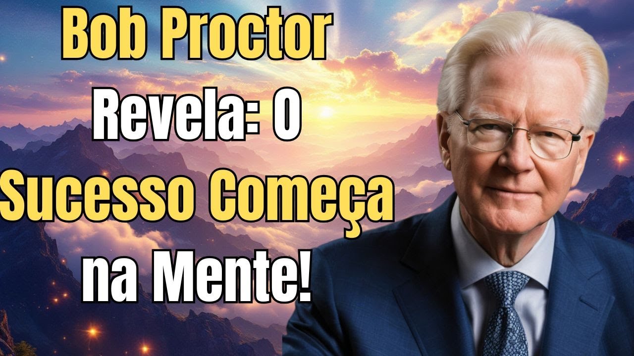 A Chave de Bob Proctor para Transformar Sua Vida!
