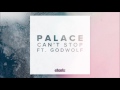 Palace - Can't Stop feat. Godwolf (Anatole ...