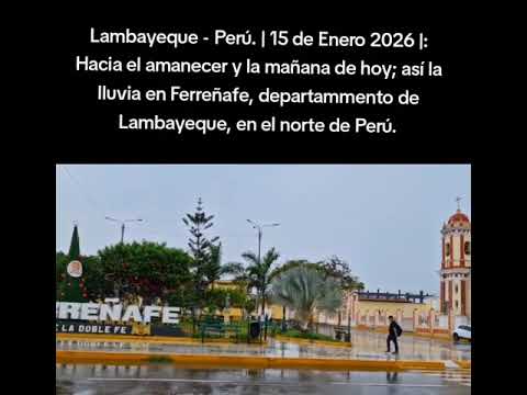 Lluvia en Ferreñafe, Lambayeque - Perú: 15 de Enero 2026.