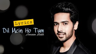 Armaan Malik | DIL MEIN HO TUM | Full Song | Lyrics