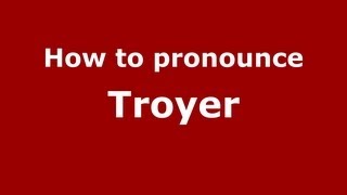 How to pronounce Troyer
