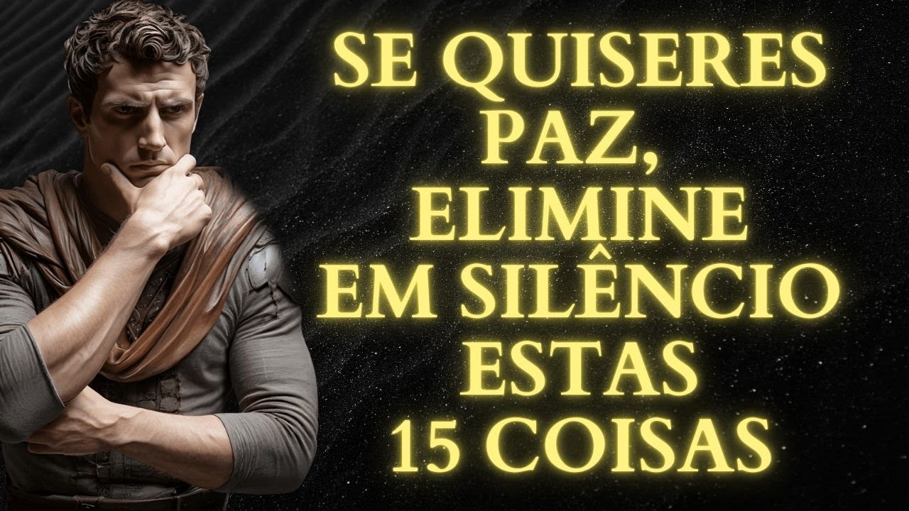 SE QUISER Paz, Fique em Silêncio e ELIMINE Estas 15 COISAS CALADO | LIÇÕES do ESTOICISMO