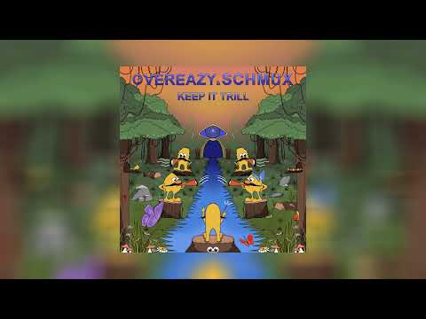 KEEP IT TRILL - OVEREAZY & SCHMUX