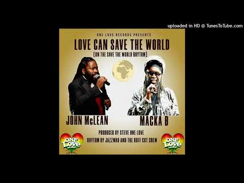 John McLean & Macka B - Love Can Save The World [One Love Music] (August 2023)
