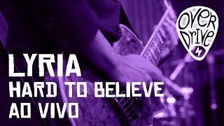Lyria: Hard to Believe (Ao Vivo para Overdrive Música)