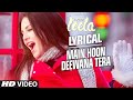 Main Hoon Deewana Tera Full Song With LYRICS Meet Bros Anjjan Ft Arijit Singh Ek Paheli Leela