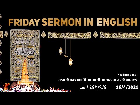Friday Sermon English Translation - 4 Ramadaan 1442h (16 April 2021)