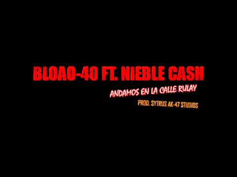 Bloao 40 Ft  Nieble Cash   Andamos En La Calle Rulay