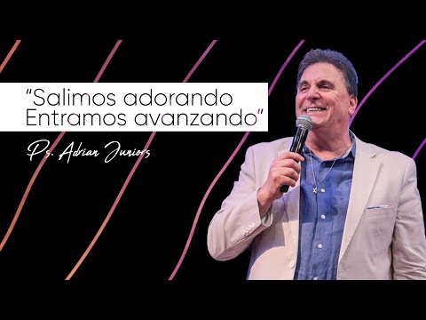 Salimos adorando entramos avanzando! - Ps. Adrian Juniors