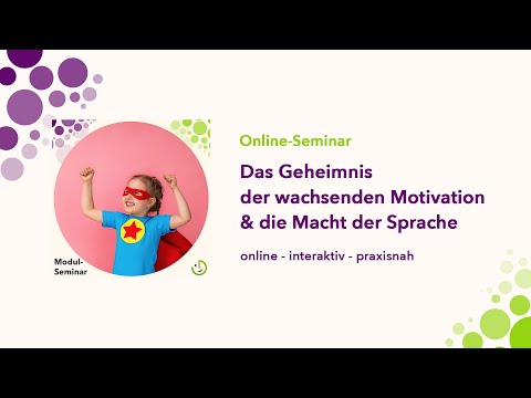2. Modul: Das Geheimnis der wachsenden Motivation & die Macht der Sprache!