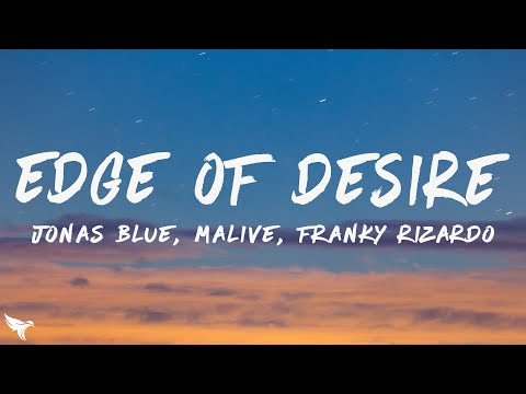 Jonas Blue, Malive - Edge of Desire (Franky Rizardo Remix) [Lyrics]