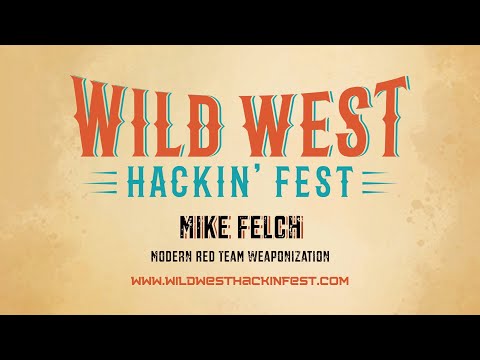 Mike Felch | Modern Red Team Weaponization | WWHF Deadwood 2020