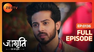 Jagriti की किस बात से टुटा Akash का दिल? | Jagriti | Full Ep. 136 | ZEE TV