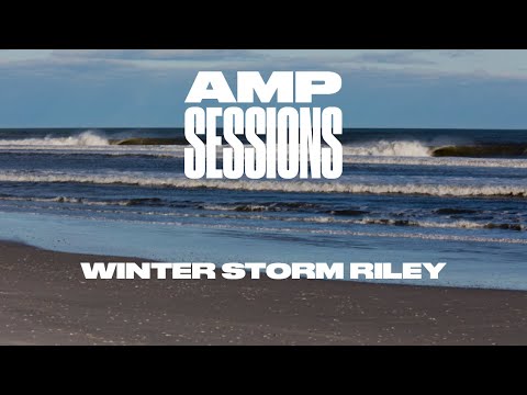 Amp Sessions: Surfing Winter Storm Riley