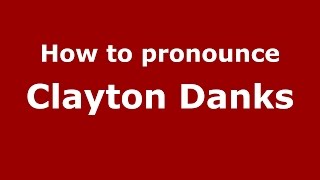 How to pronounce Clayton Danks