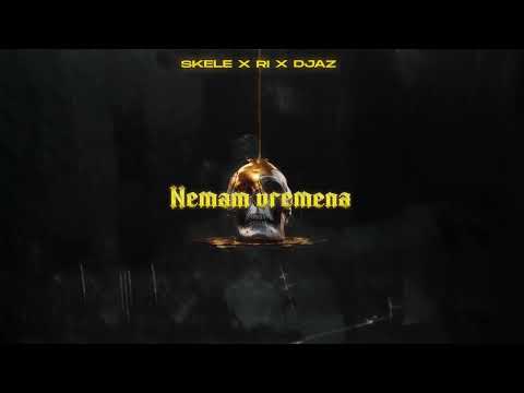 SKELE x Ri x DJAZ - NEMAM VREMENA