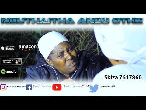 Nguthaitha Andu Othe (Skiza 7617858) - Elizabeth Nyambere