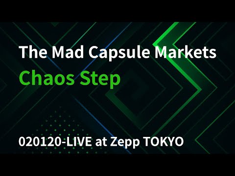 Chaos Step -LIVE at Zepp TOKYO -The Mad Capsule Markets-