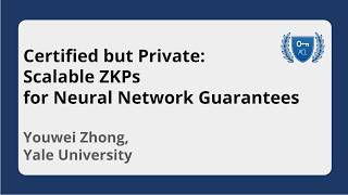 Video: Certified but Private: Scalable Zero-Knowledge Proofs for Neural Network Guarantees